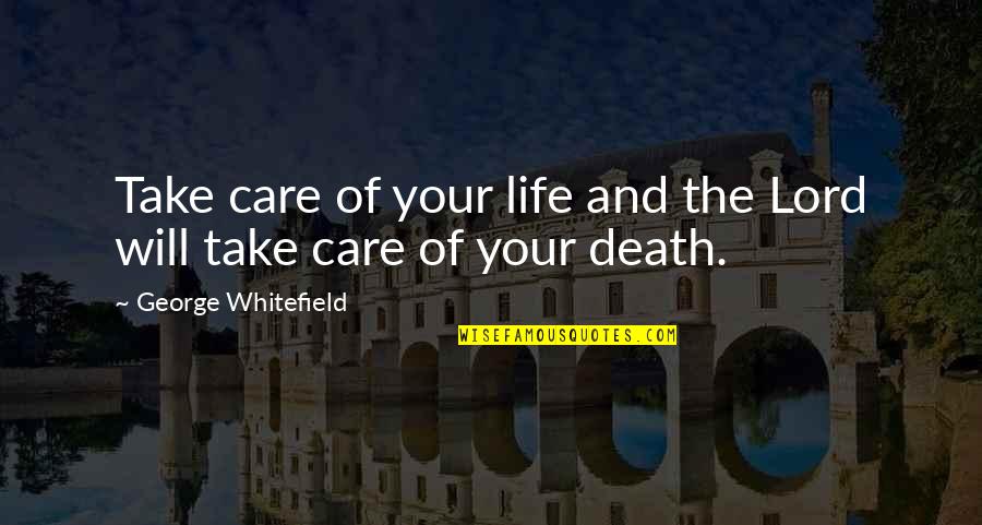 Candefine Quotes By George Whitefield: Take care of your life and the Lord