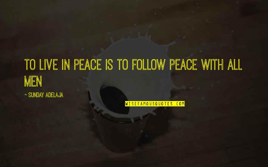 Candefine Quotes By Sunday Adelaja: To live in peace is to follow peace