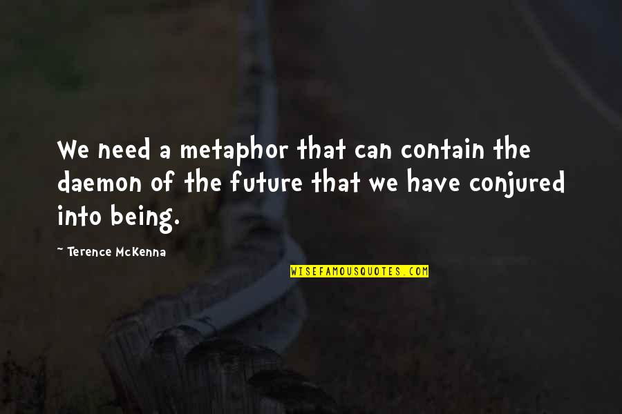 Candefine Quotes By Terence McKenna: We need a metaphor that can contain the