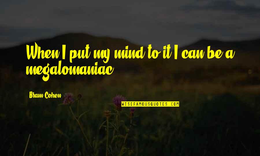 Candeger Quotes By Bram Cohen: When I put my mind to it I