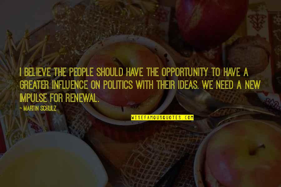 Candeias E Quotes By Martin Schulz: I believe the people should have the opportunity Candeias E Quotes By Martin Schulz: I believe the people should have the opportunity