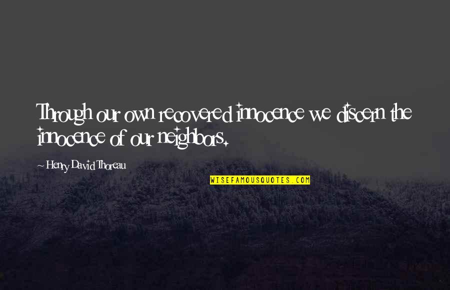 Candelas Hoa Quotes By Henry David Thoreau: Through our own recovered innocence we discern the Candelas Hoa Quotes By Henry David Thoreau: Through our own recovered innocence we discern the