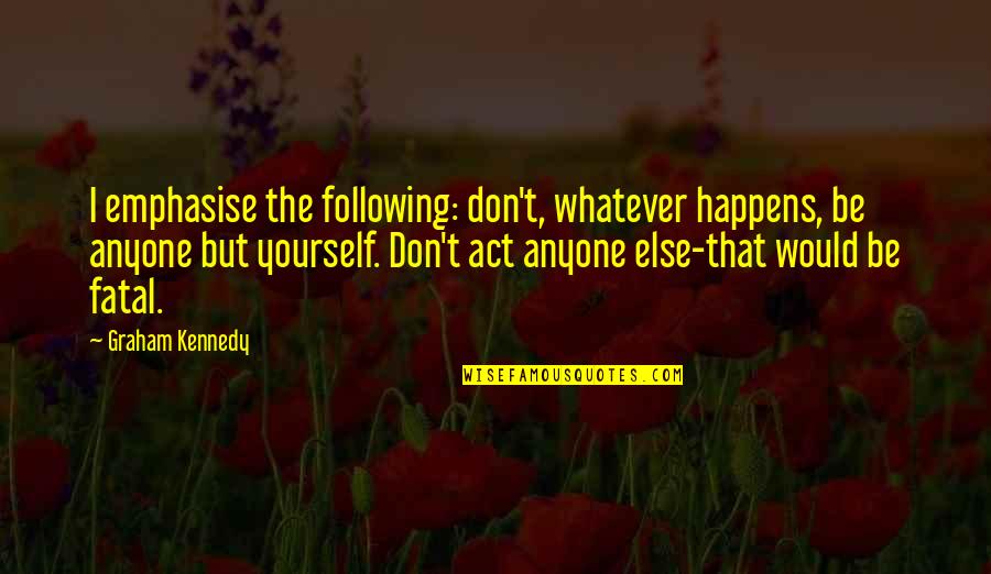 Candelier Emergency Quotes By Graham Kennedy: I emphasise the following: don't, whatever happens, be Candelier Emergency Quotes By Graham Kennedy: I emphasise the following: don't, whatever happens, be