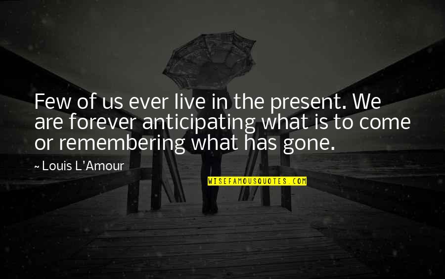 Candelina Y Quotes By Louis L'Amour: Few of us ever live in the present.