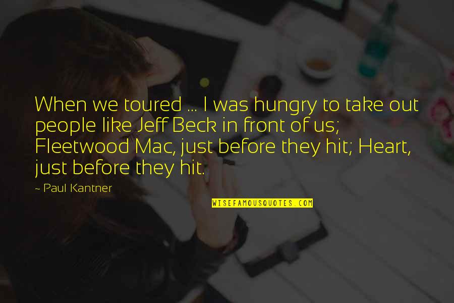 Candelina Y Quotes By Paul Kantner: When we toured ... I was hungry to