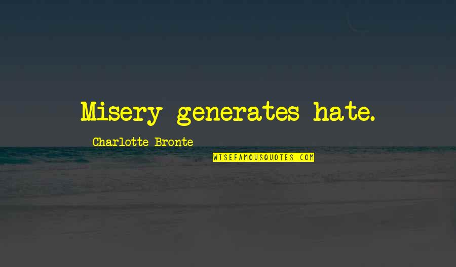 Candelina Yoga Quotes By Charlotte Bronte: Misery generates hate.
