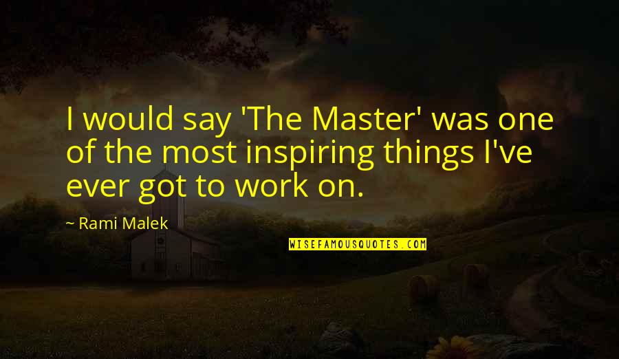 Candelo Kimbisa Quotes By Rami Malek: I would say 'The Master' was one of Candelo Kimbisa Quotes By Rami Malek: I would say 'The Master' was one of