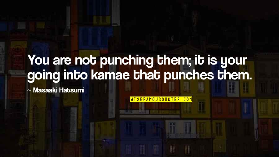 Candelora Significato Quotes By Masaaki Hatsumi: You are not punching them; it is your