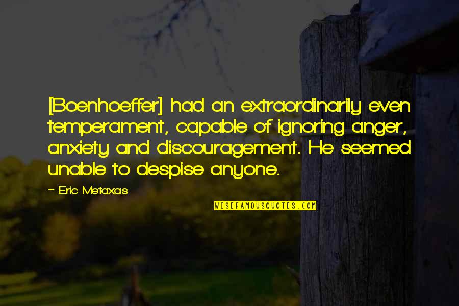 Candelores Quotes By Eric Metaxas: [Boenhoeffer] had an extraordinarily even temperament, capable of