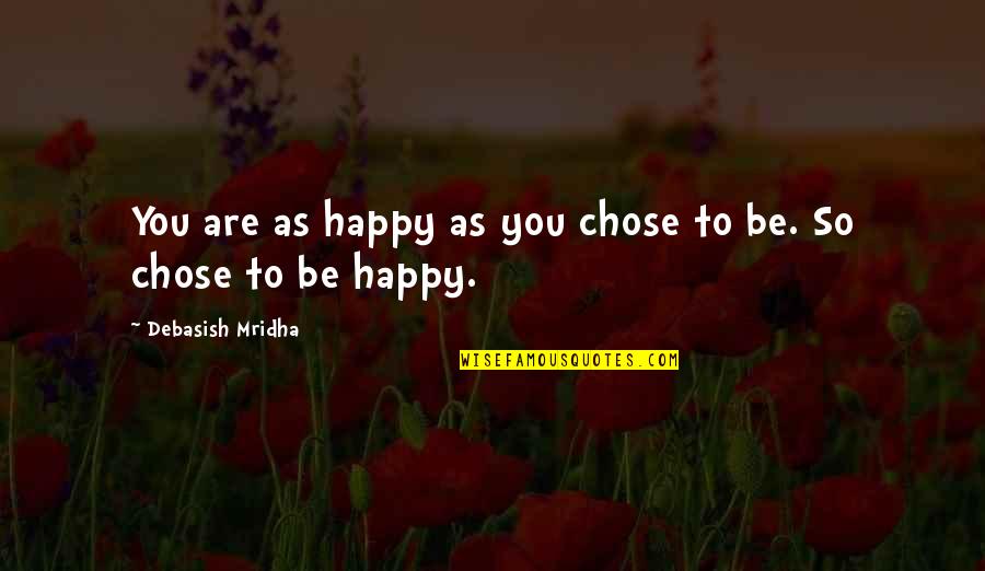 Candelori Quotes By Debasish Mridha: You are as happy as you chose to Candelori Quotes By Debasish Mridha: You are as happy as you chose to