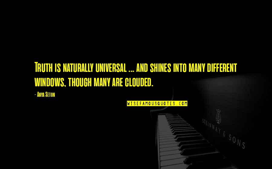 Candeloro Antiques Quotes By Anya Seton: Truth is naturally universal ... and shines into