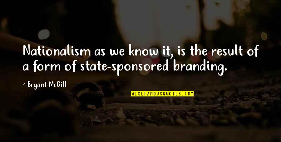 Candemir Ozer Quotes By Bryant McGill: Nationalism as we know it, is the result