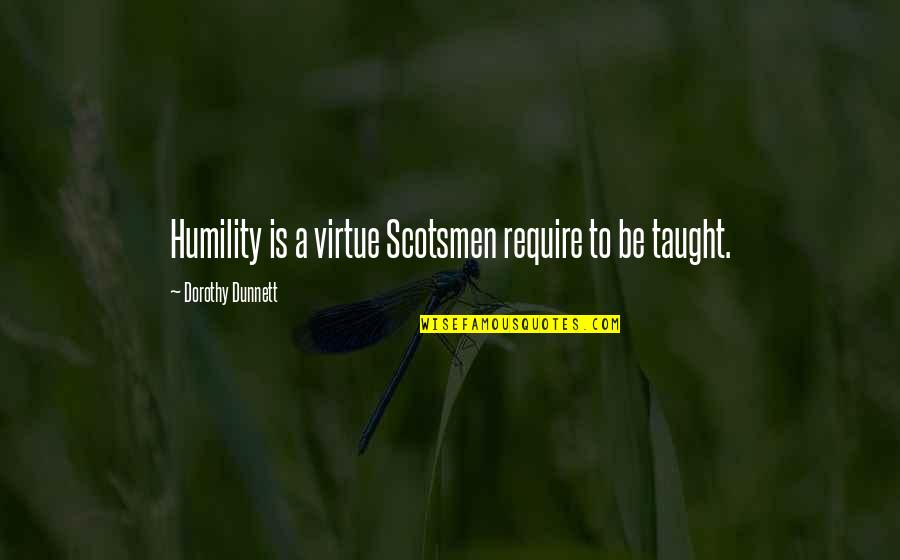 Candente Quotes By Dorothy Dunnett: Humility is a virtue Scotsmen require to be