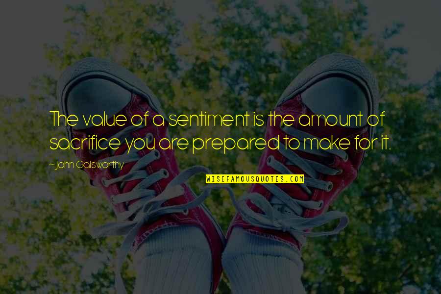 Candente Quotes By John Galsworthy: The value of a sentiment is the amount