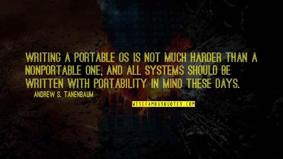 Canderous Quotes By Andrew S. Tanenbaum: Writing a portable OS is not much harder