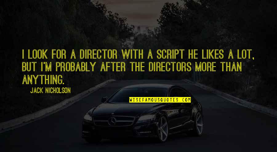 Canderous Quotes By Jack Nicholson: I look for a director with a script