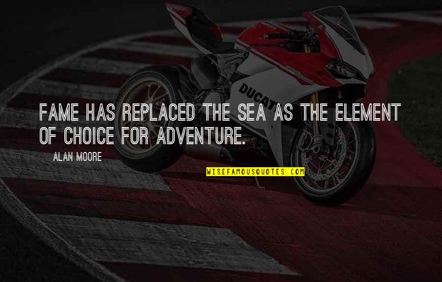 Candess Correll Quotes By Alan Moore: Fame has replaced the sea as the element