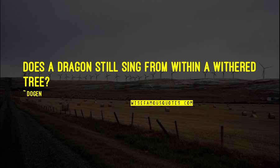Candeur Quotes By Dogen: Does a dragon still sing from within a