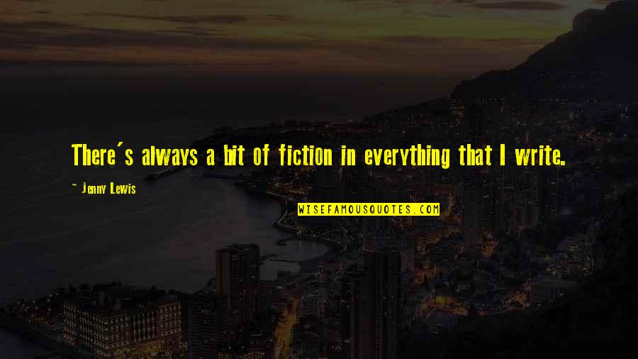 Candian Quotes By Jenny Lewis: There's always a bit of fiction in everything