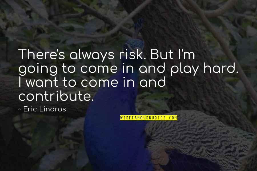 Candiano Construction Quotes By Eric Lindros: There's always risk. But I'm going to come
