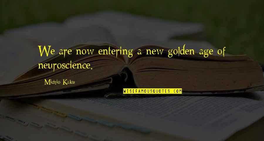 Candice Gonzales Quotes By Michio Kaku: We are now entering a new golden age