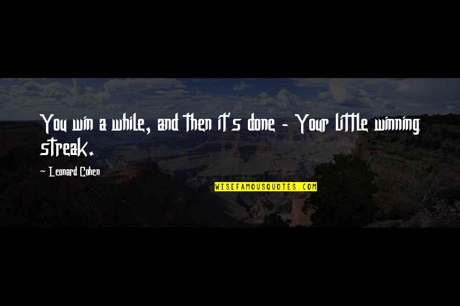 Candice Ilho Quotes By Leonard Cohen: You win a while, and then it's done