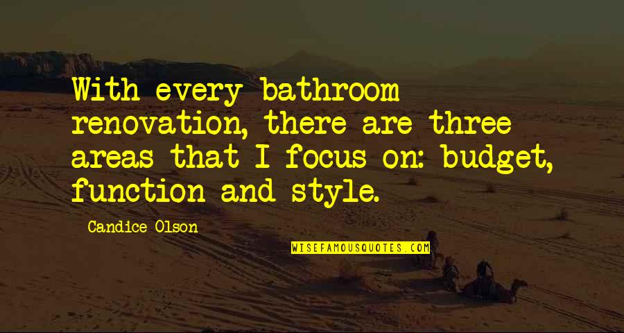 Candice Olson Quotes By Candice Olson: With every bathroom renovation, there are three areas Candice Olson Quotes By Candice Olson: With every bathroom renovation, there are three areas