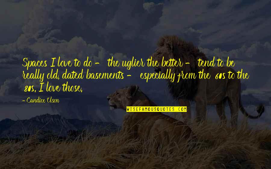 Candice Olson Quotes By Candice Olson: Spaces I love to do - the uglier Candice Olson Quotes By Candice Olson: Spaces I love to do - the uglier