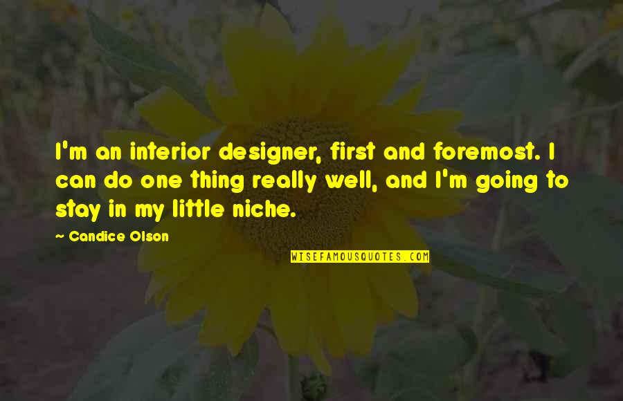 Candice Olson Quotes By Candice Olson: I'm an interior designer, first and foremost. I