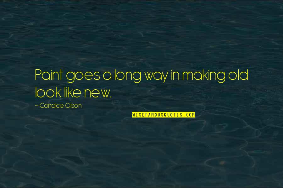 Candice Olson Quotes By Candice Olson: Paint goes a long way in making old Candice Olson Quotes By Candice Olson: Paint goes a long way in making old