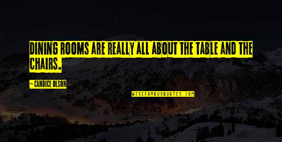Candice Olson Quotes By Candice Olson: Dining rooms are really all about the table Candice Olson Quotes By Candice Olson: Dining rooms are really all about the table