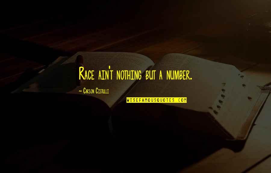 Candice Olson Quotes By Carson Cistulli: Race ain't nothing but a number. Candice Olson Quotes By Carson Cistulli: Race ain't nothing but a number.