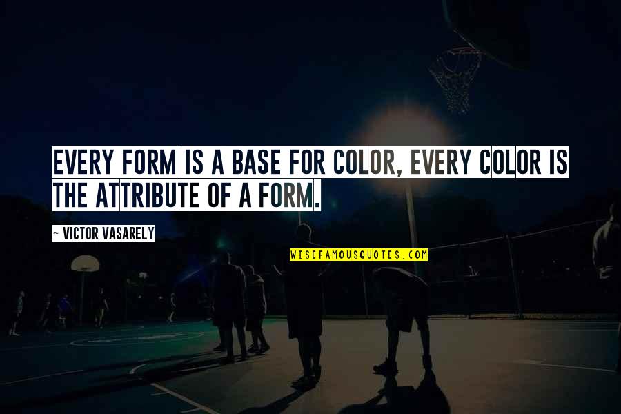 Candice Owen Quotes By Victor Vasarely: Every form is a base for color, every Candice Owen Quotes By Victor Vasarely: Every form is a base for color, every
