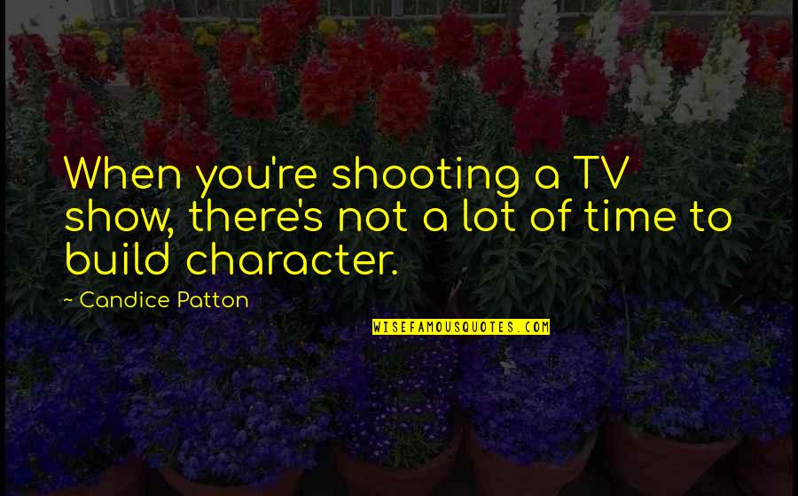 Candice Patton Quotes By Candice Patton: When you're shooting a TV show, there's not