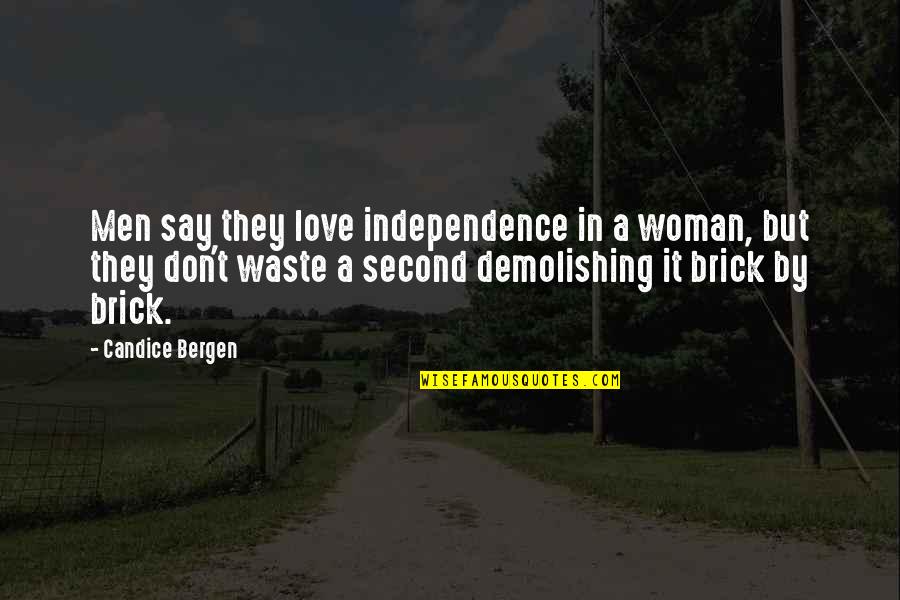 Candice Quotes By Candice Bergen: Men say they love independence in a woman,