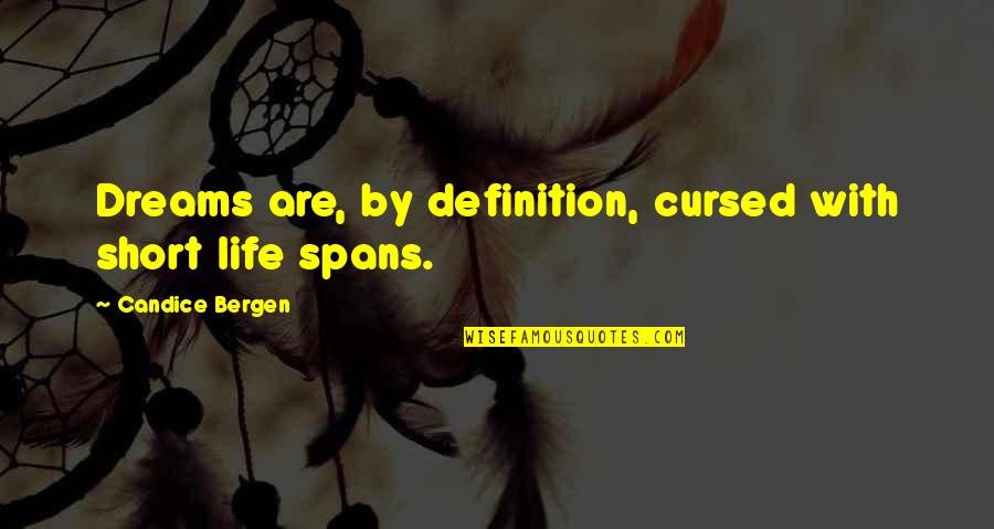 Candice Quotes By Candice Bergen: Dreams are, by definition, cursed with short life
