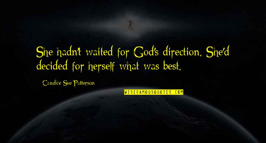 Candice Quotes By Candice Sue Patterson: She hadn't waited for God's direction. She'd decided