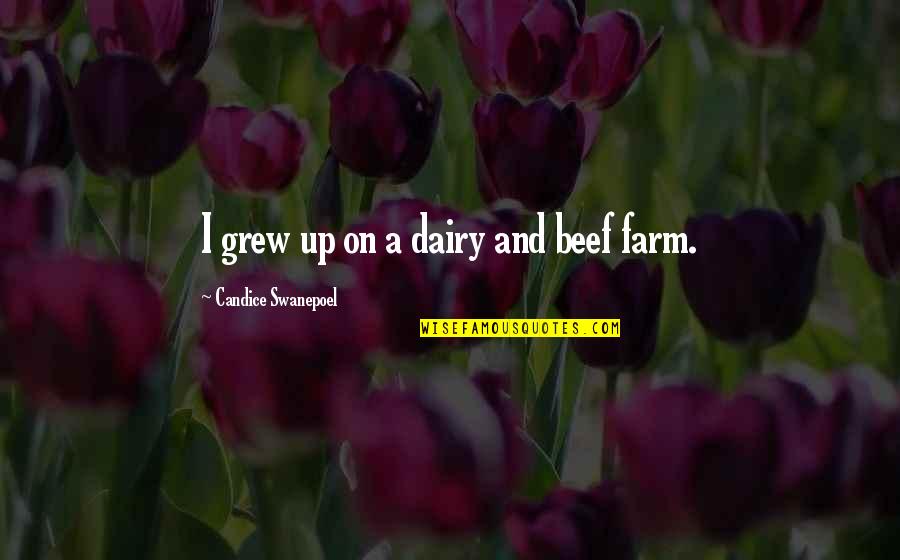 Candice Quotes By Candice Swanepoel: I grew up on a dairy and beef