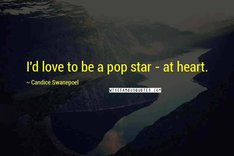 Candice Swanepoel quotes: I'd love to be a pop star - at heart.