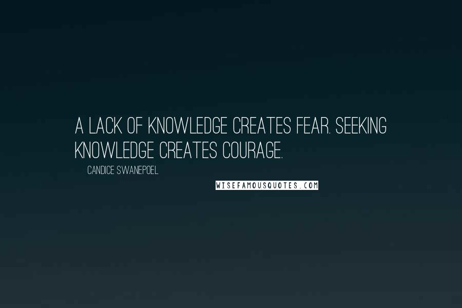 Candice Swanepoel quotes: A lack of knowledge creates fear. Seeking knowledge creates courage.