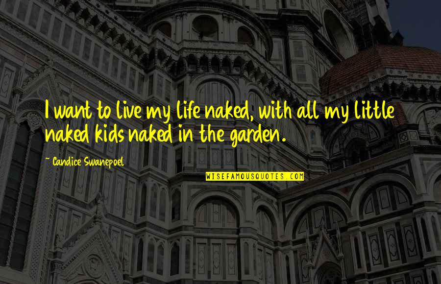 Candice Swanepoel Quotes By Candice Swanepoel: I want to live my life naked, with Candice Swanepoel Quotes By Candice Swanepoel: I want to live my life naked, with