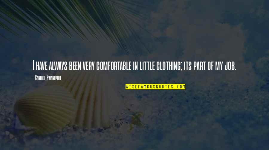 Candice Swanepoel Quotes By Candice Swanepoel: I have always been very comfortable in little Candice Swanepoel Quotes By Candice Swanepoel: I have always been very comfortable in little