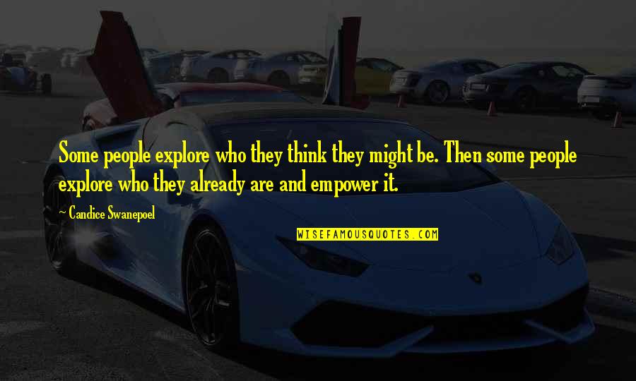 Candice Swanepoel Quotes By Candice Swanepoel: Some people explore who they think they might Candice Swanepoel Quotes By Candice Swanepoel: Some people explore who they think they might