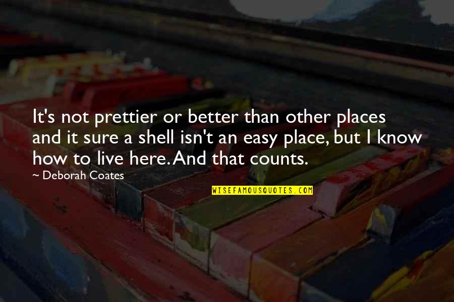 Candid Laugh With Friends Quotes By Deborah Coates: It's not prettier or better than other places