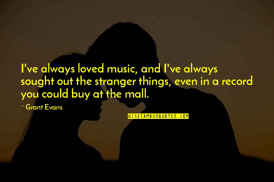 Candid Laughing Quotes By Grant Evans: I've always loved music, and I've always sought