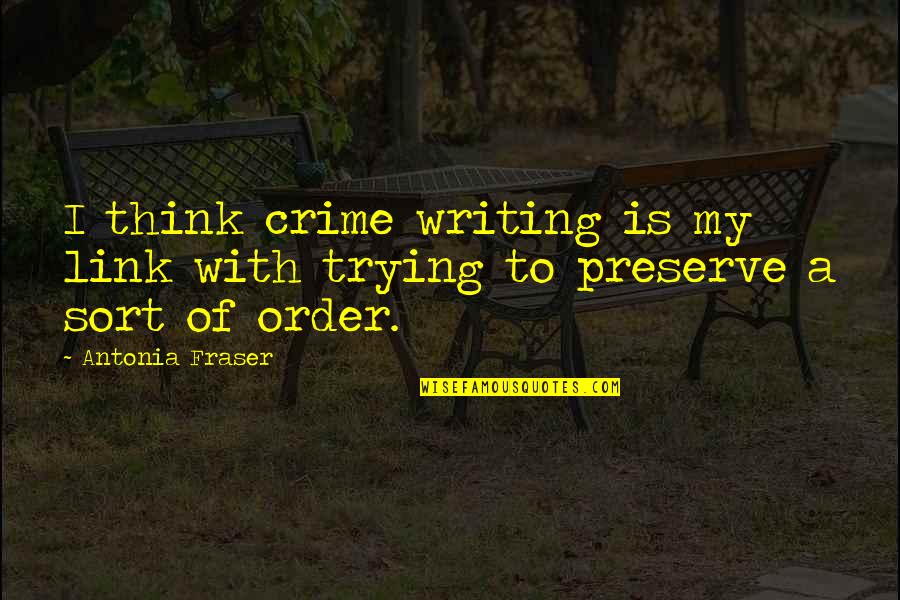 Candid Pose Quotes By Antonia Fraser: I think crime writing is my link with