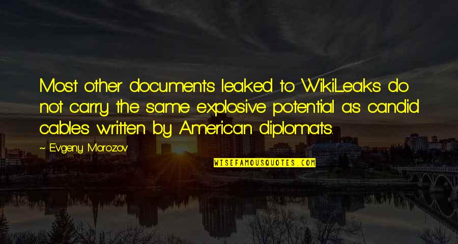 Candid Quotes By Evgeny Morozov: Most other documents leaked to WikiLeaks do not