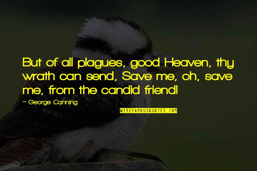 Candid Quotes By George Canning: But of all plagues, good Heaven, thy wrath