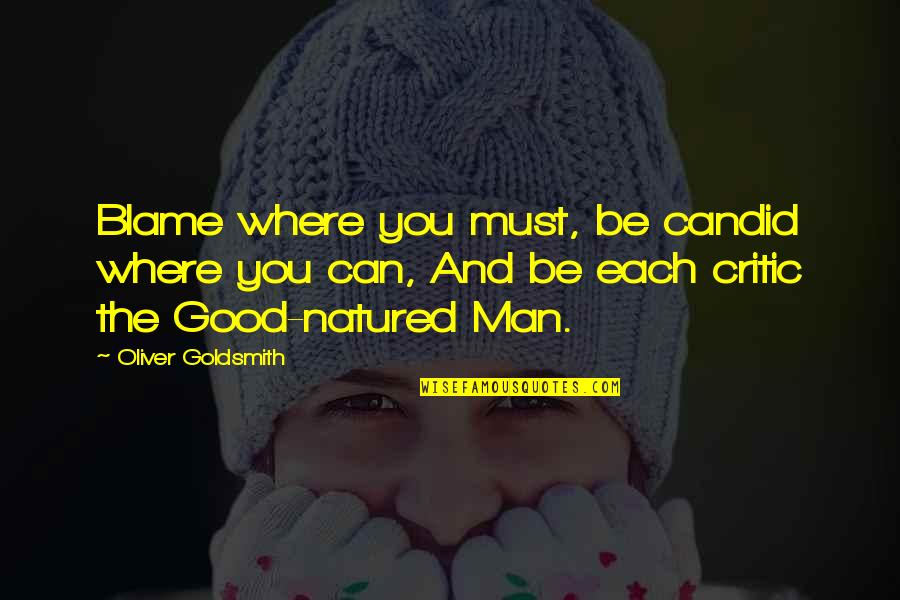 Candid Quotes By Oliver Goldsmith: Blame where you must, be candid where you