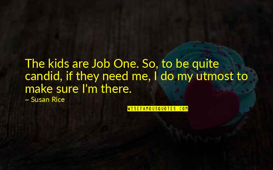 Candid Quotes By Susan Rice: The kids are Job One. So, to be